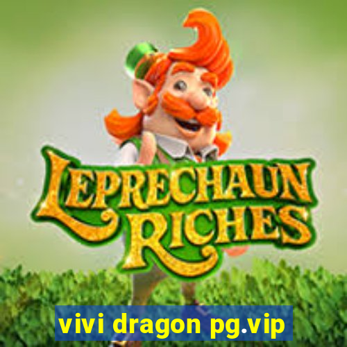 vivi dragon pg.vip